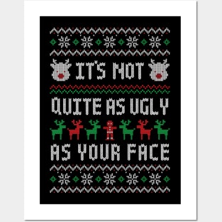 It's Not Quite As Ugly As Your Face - Funny Ugly Christmas Sweater Insult Posters and Art